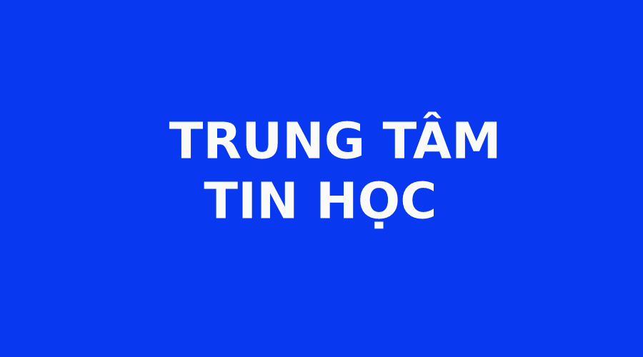 TRUNG TÂM TIN HỌC